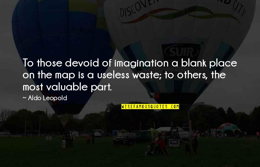 Rianne Soberano Quotes By Aldo Leopold: To those devoid of imagination a blank place Rianne Soberano Quotes By Aldo Leopold: To those devoid of imagination a blank place