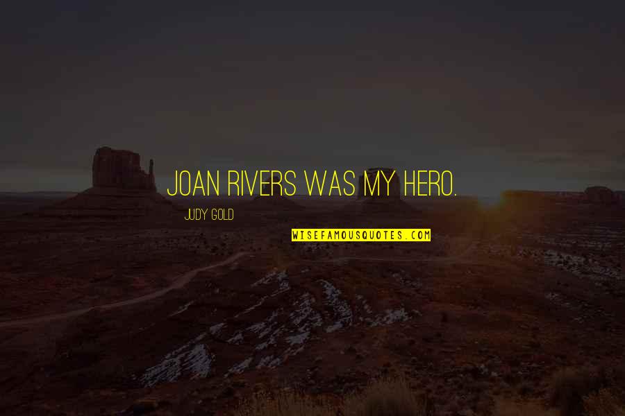 Rianne Soberano Quotes By Judy Gold: Joan Rivers was my hero. Rianne Soberano Quotes By Judy Gold: Joan Rivers was my hero.