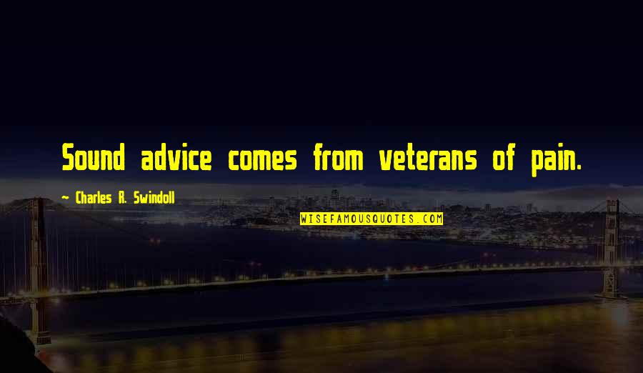 Riano Bags Quotes By Charles R. Swindoll: Sound advice comes from veterans of pain.