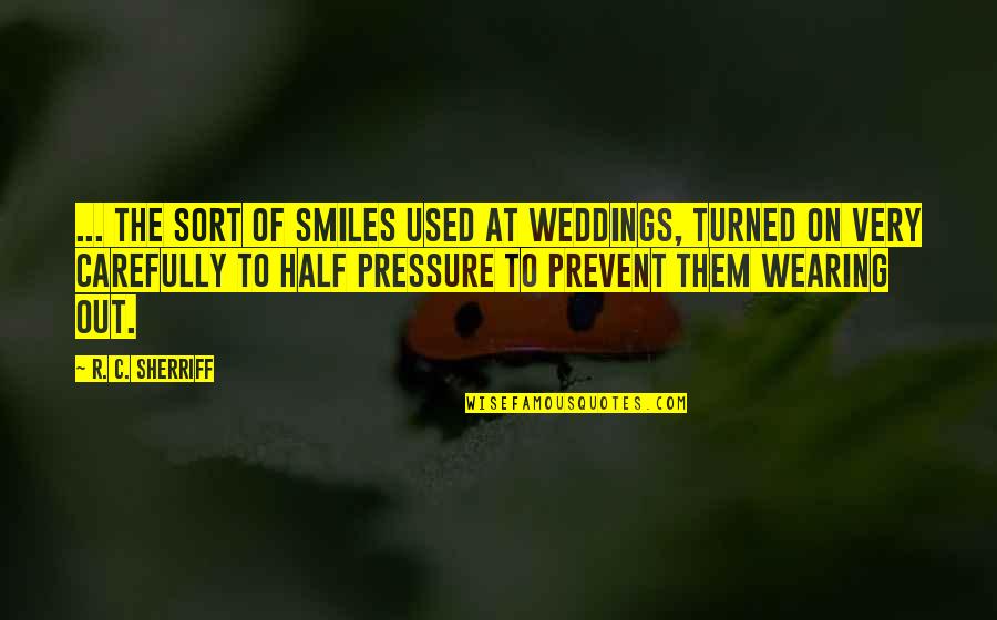 Riant Quotes By R. C. Sherriff: ... the sort of smiles used at weddings, Riant Quotes By R. C. Sherriff: ... the sort of smiles used at weddings,