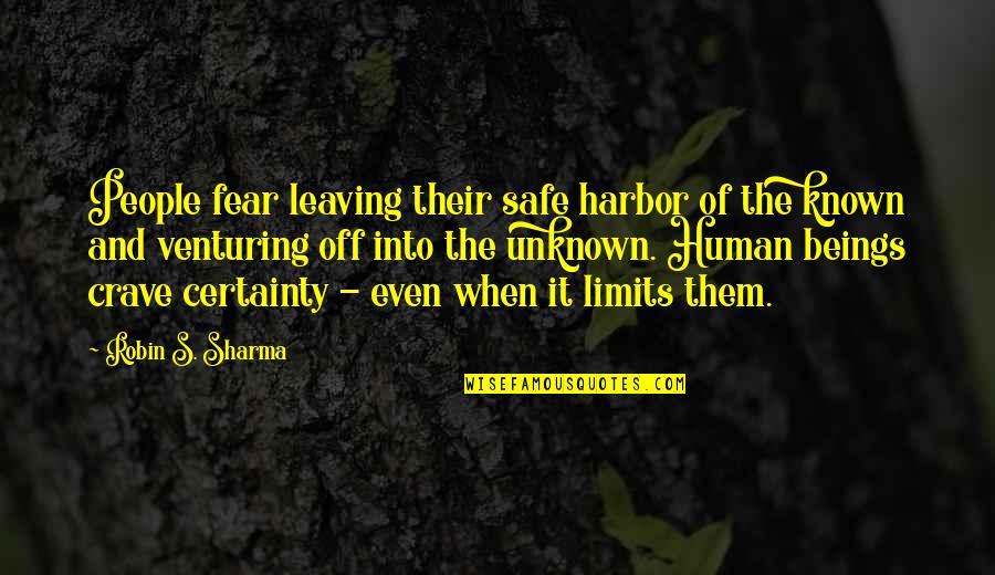 Riant Quotes By Robin S. Sharma: People fear leaving their safe harbor of the Riant Quotes By Robin S. Sharma: People fear leaving their safe harbor of the