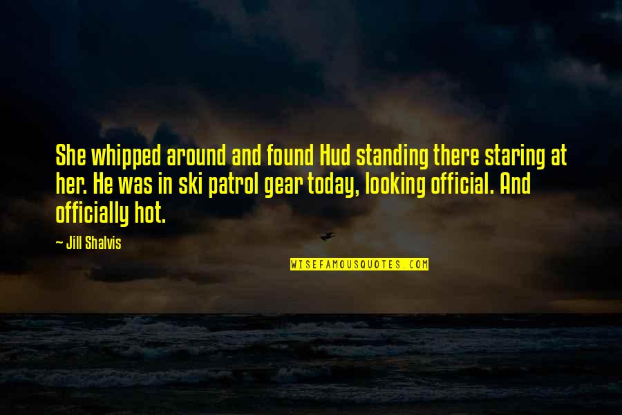 Riante Polderroute Quotes By Jill Shalvis: She whipped around and found Hud standing there Riante Polderroute Quotes By Jill Shalvis: She whipped around and found Hud standing there