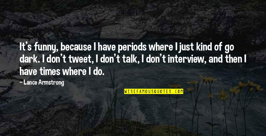 Riante Polderroute Quotes By Lance Armstrong: It's funny, because I have periods where I Riante Polderroute Quotes By Lance Armstrong: It's funny, because I have periods where I