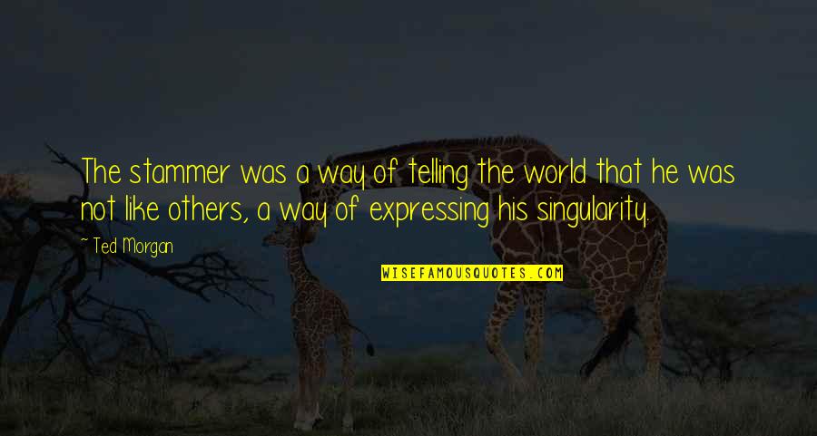 Riantec Quotes By Ted Morgan: The stammer was a way of telling the