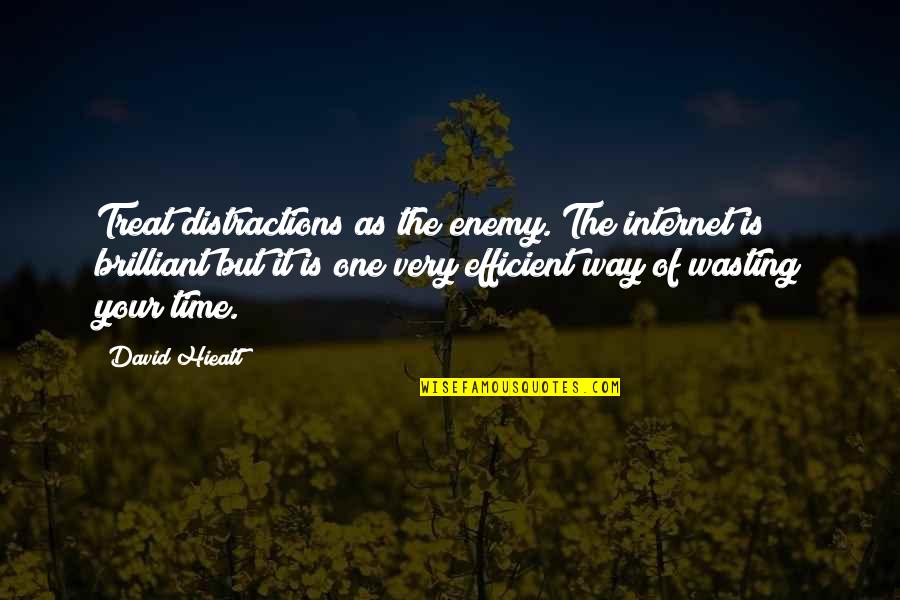 Rianti Quotes By David Hieatt: Treat distractions as the enemy. The internet is