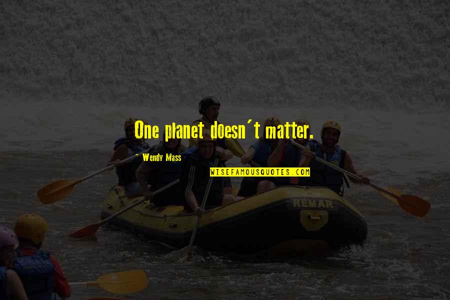 Riata Ford Quotes By Wendy Mass: One planet doesn't matter.
