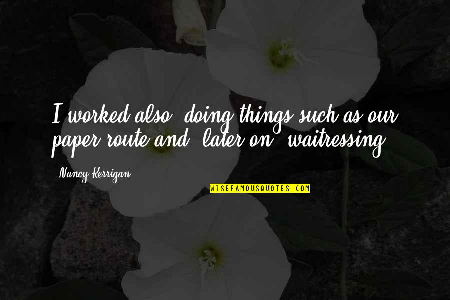 Riata Ft Quotes By Nancy Kerrigan: I worked also, doing things such as our