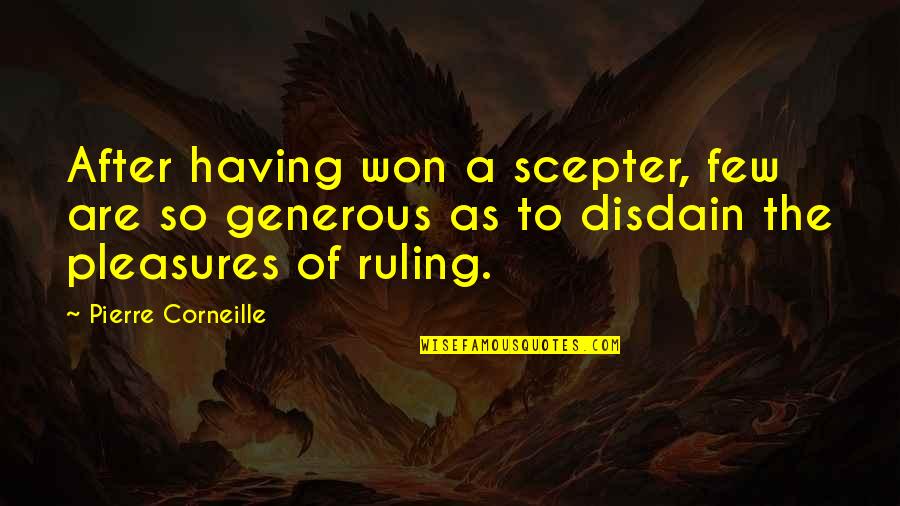 Riata Real Estate Quotes By Pierre Corneille: After having won a scepter, few are so Riata Real Estate Quotes By Pierre Corneille: After having won a scepter, few are so