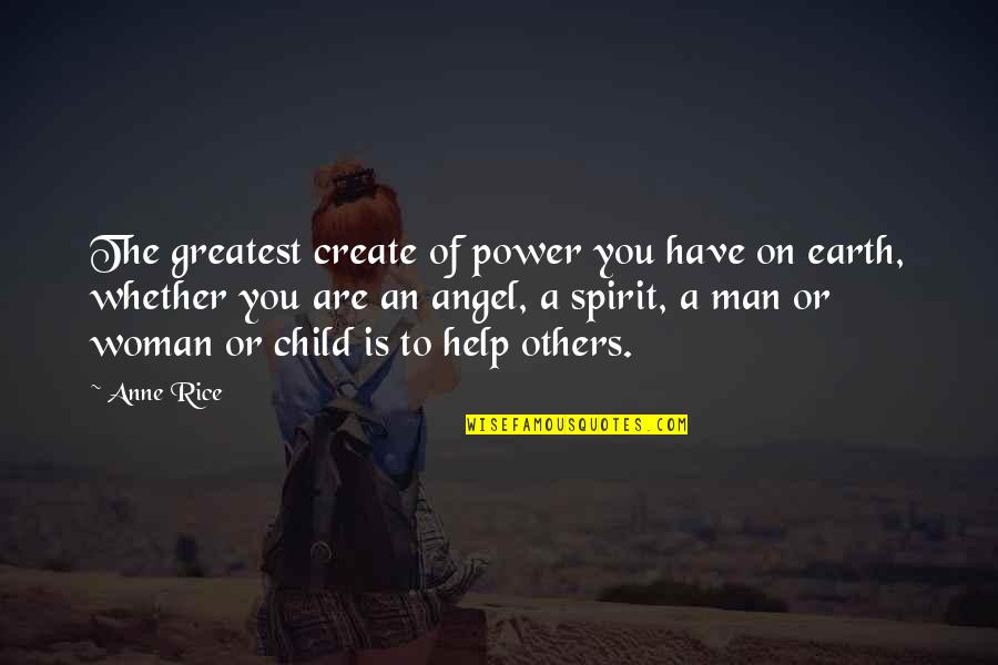 Riaz Rind Quotes By Anne Rice: The greatest create of power you have on