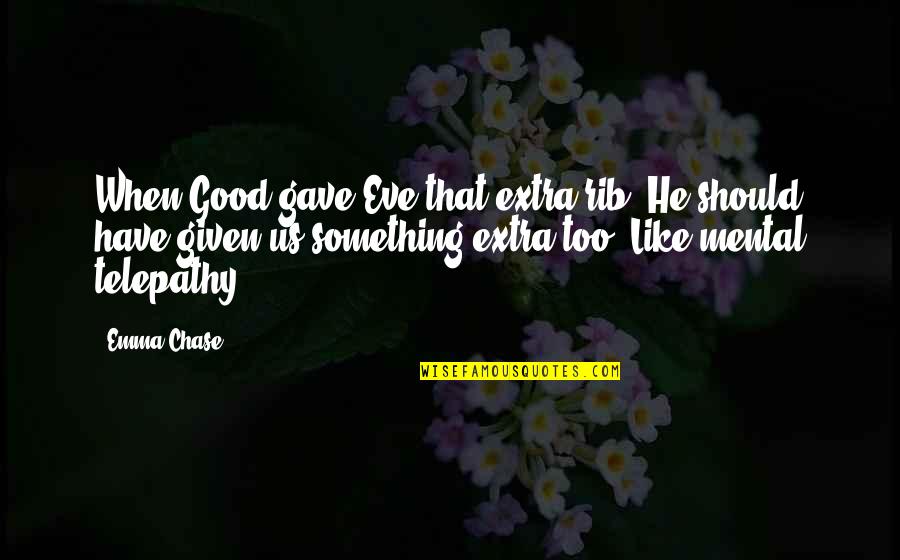 Rib Quotes By Emma Chase: When Good gave Eve that extra rib? He