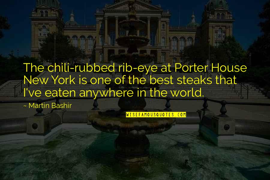Rib Quotes By Martin Bashir: The chili-rubbed rib-eye at Porter House New York