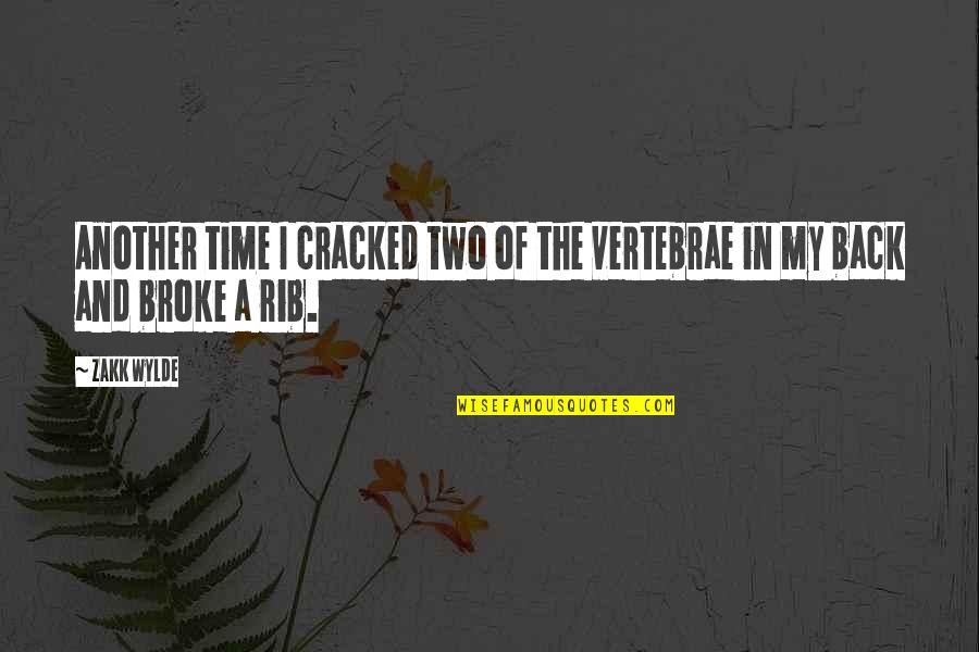 Rib Quotes By Zakk Wylde: Another time I cracked two of the vertebrae