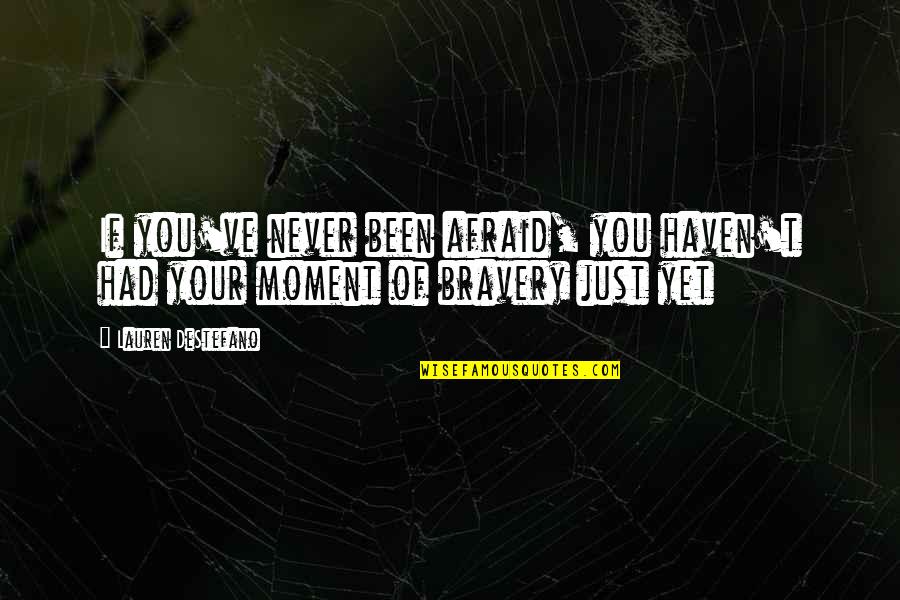 Rib Tickling Quotes By Lauren DeStefano: If you've never been afraid, you haven't had