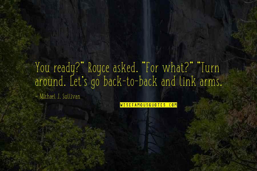 Riba In Islam Quotes By Michael J. Sullivan: You ready?" Royce asked. "For what?" "Turn around.