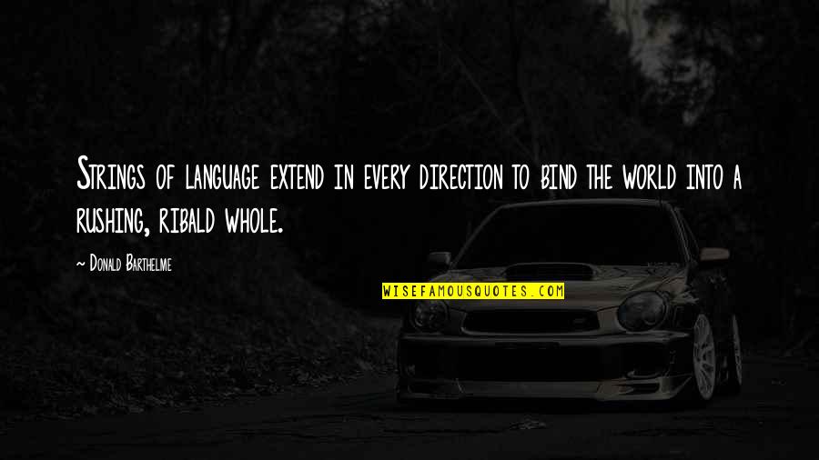 Ribald Quotes By Donald Barthelme: Strings of language extend in every direction to