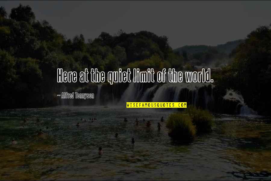 Ribaldo Audace Quotes By Alfred Tennyson: Here at the quiet limit of the world. Ribaldo Audace Quotes By Alfred Tennyson: Here at the quiet limit of the world.