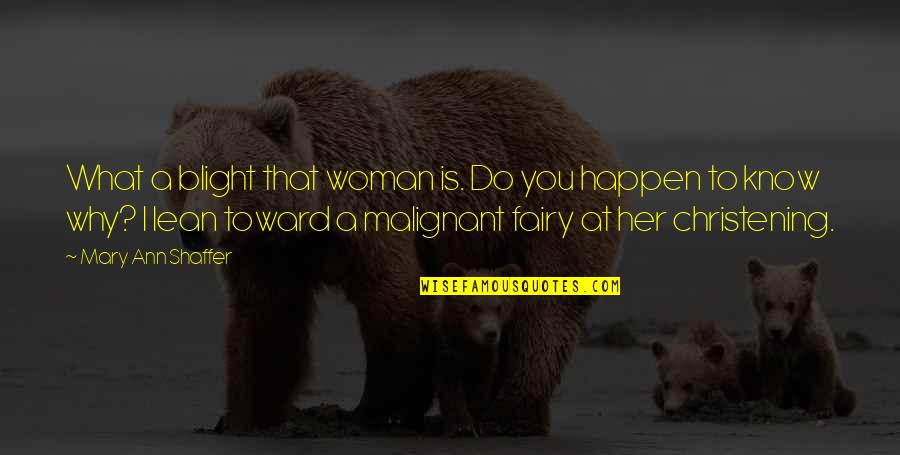 Ribalta Significado Quotes By Mary Ann Shaffer: What a blight that woman is. Do you
