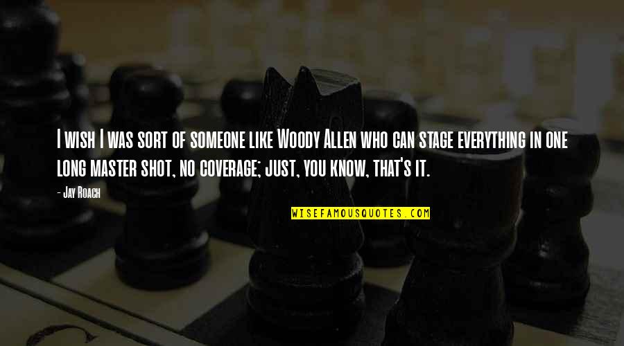 Ribattuto Quotes By Jay Roach: I wish I was sort of someone like Ribattuto Quotes By Jay Roach: I wish I was sort of someone like