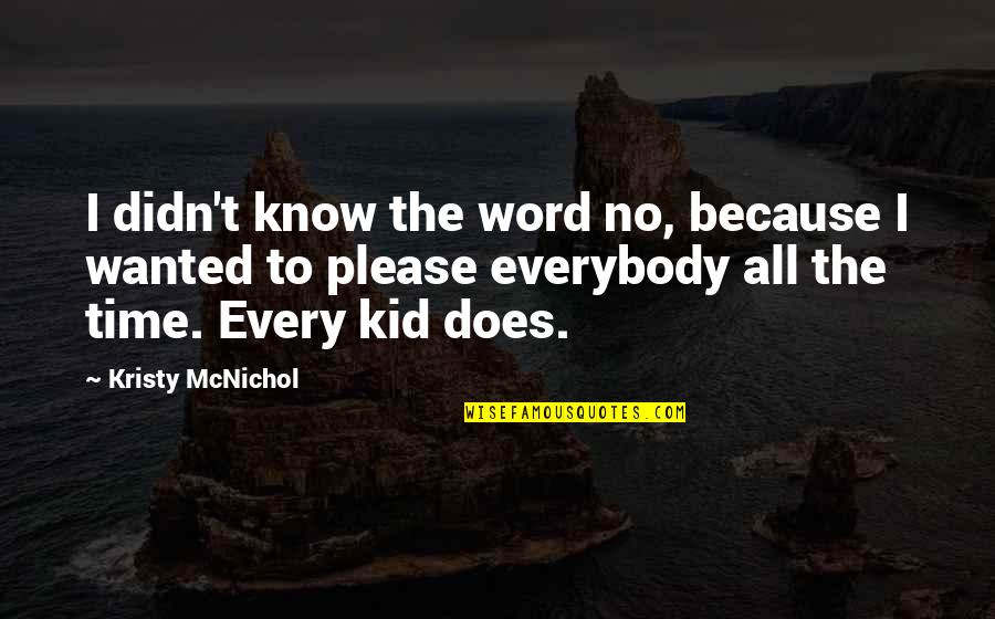 Ribattuto Quotes By Kristy McNichol: I didn't know the word no, because I Ribattuto Quotes By Kristy McNichol: I didn't know the word no, because I