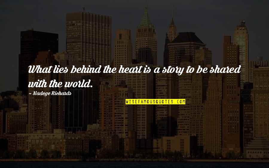 Ribattuto Quotes By Nadege Richards: What lies behind the heart is a story Ribattuto Quotes By Nadege Richards: What lies behind the heart is a story