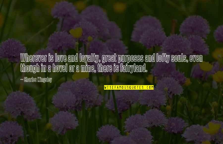 Ribaudo Masonry Quotes By Charles Kingsley: Wherever is love and loyalty, great purposes and Ribaudo Masonry Quotes By Charles Kingsley: Wherever is love and loyalty, great purposes and