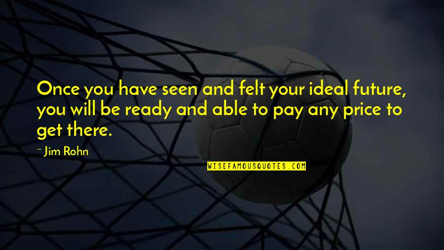 Ribaudo Masonry Quotes By Jim Rohn: Once you have seen and felt your ideal Ribaudo Masonry Quotes By Jim Rohn: Once you have seen and felt your ideal