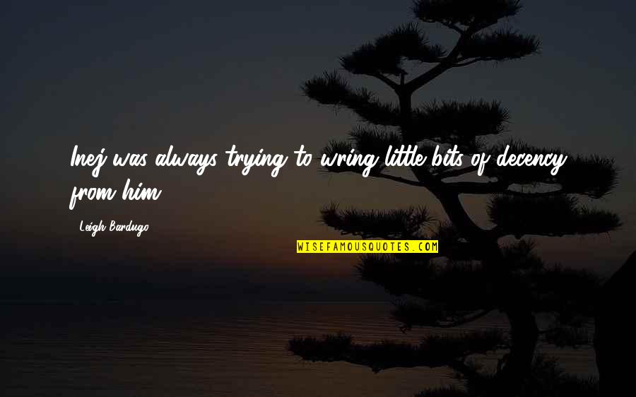 Ribaudo Masonry Quotes By Leigh Bardugo: Inej was always trying to wring little bits Ribaudo Masonry Quotes By Leigh Bardugo: Inej was always trying to wring little bits