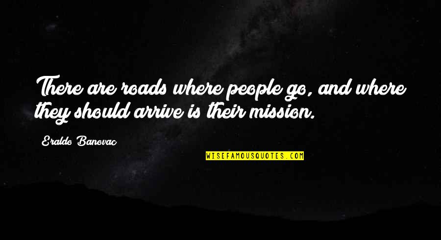 Ribaudos Quotes By Eraldo Banovac: There are roads where people go, and where