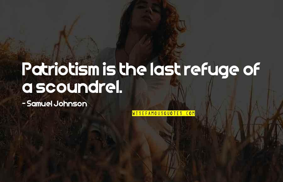 Ribault Quotes By Samuel Johnson: Patriotism is the last refuge of a scoundrel. Ribault Quotes By Samuel Johnson: Patriotism is the last refuge of a scoundrel.