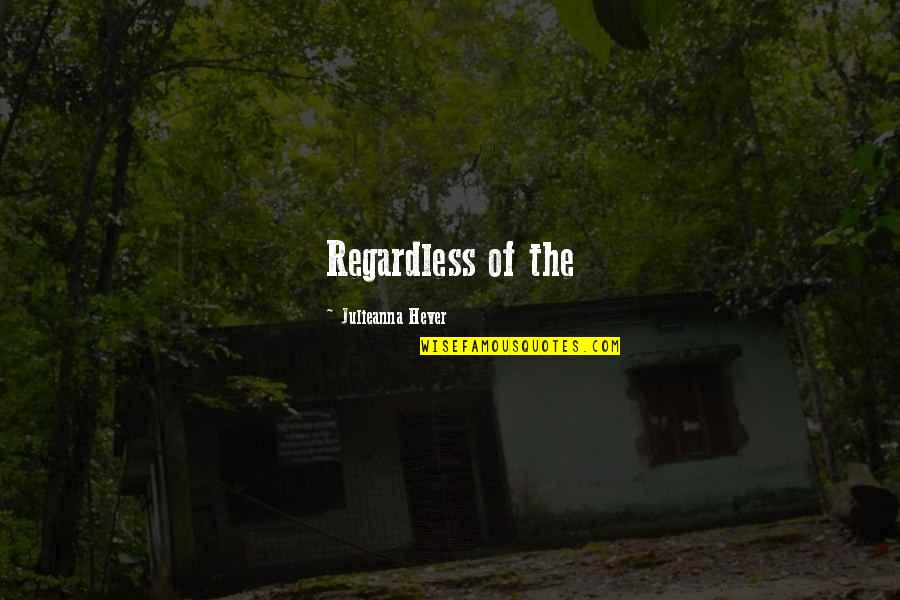 Ribault River Quotes By Julieanna Hever: Regardless of the Ribault River Quotes By Julieanna Hever: Regardless of the
