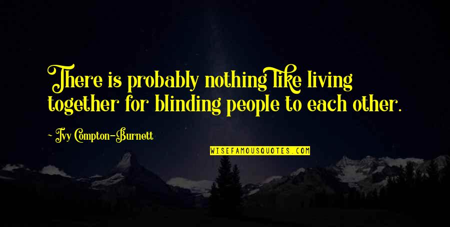 Ribbeck Havelland Quotes By Ivy Compton-Burnett: There is probably nothing like living together for