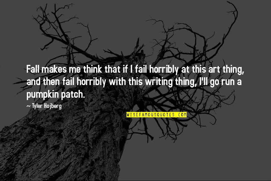 Ribbentrop's Quotes By Tyler Hojberg: Fall makes me think that if I fail Ribbentrop's Quotes By Tyler Hojberg: Fall makes me think that if I fail