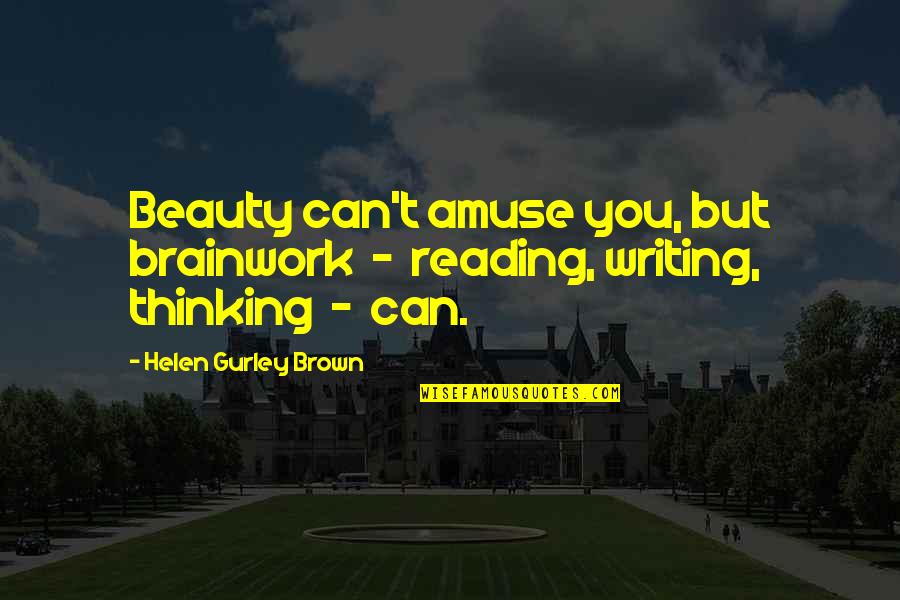 Ribbing Material Quotes By Helen Gurley Brown: Beauty can't amuse you, but brainwork - reading,