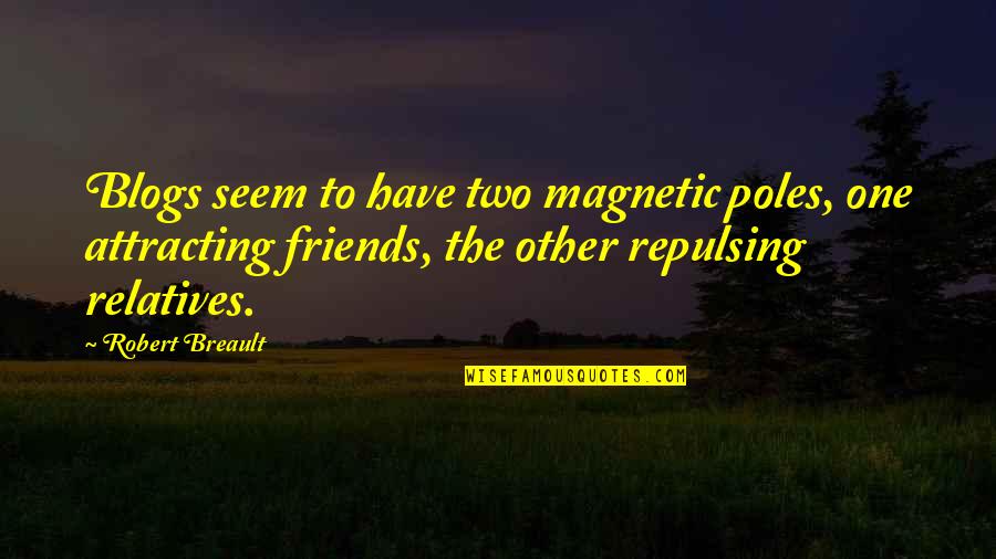 Ribbing Quotes By Robert Breault: Blogs seem to have two magnetic poles, one Ribbing Quotes By Robert Breault: Blogs seem to have two magnetic poles, one