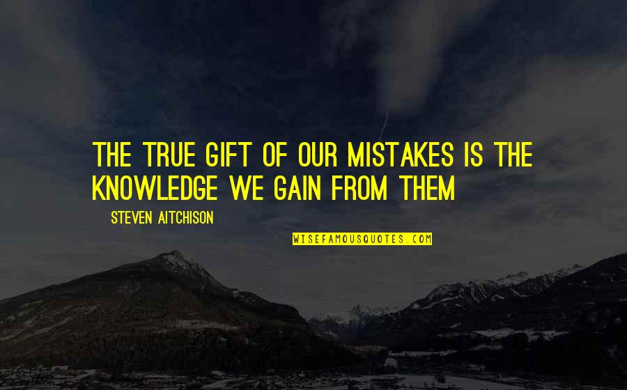 Ribbing Quotes By Steven Aitchison: The true gift of our mistakes is the