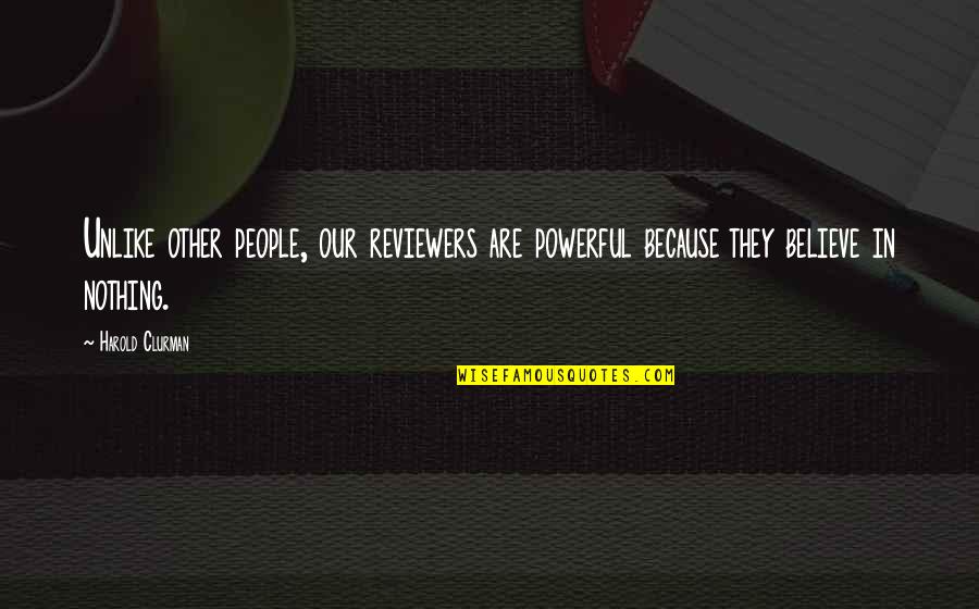 Ribbing Stitch Quotes By Harold Clurman: Unlike other people, our reviewers are powerful because