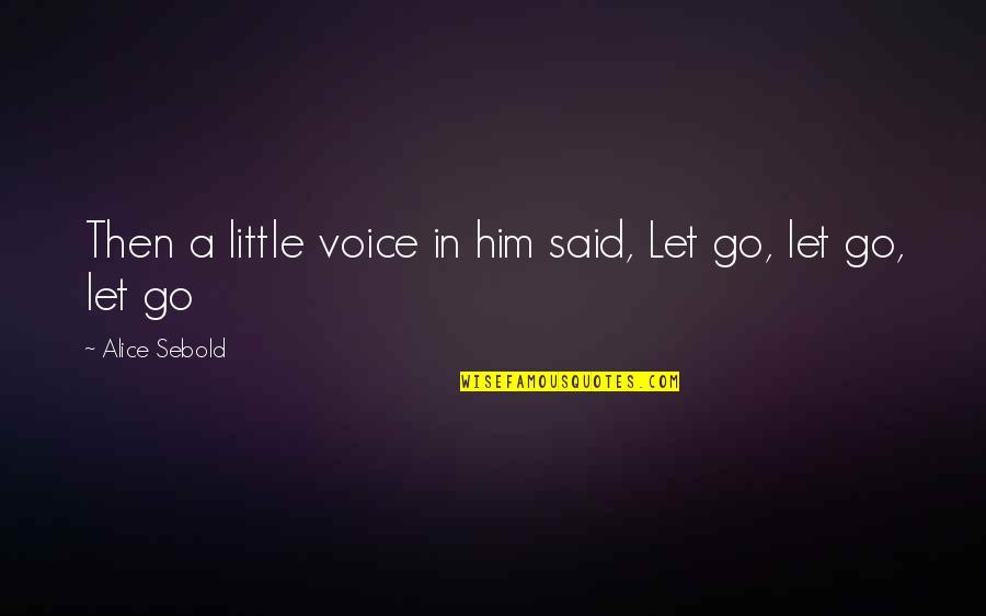 Ribbions Quotes By Alice Sebold: Then a little voice in him said, Let