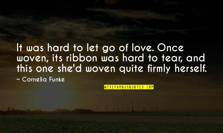 Ribbon Love Quotes By Cornelia Funke: It was hard to let go of love.