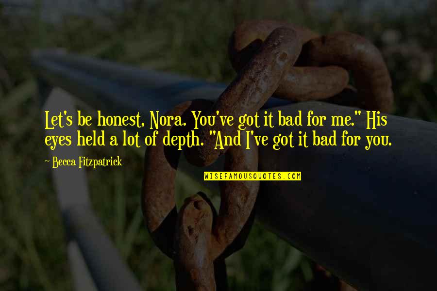 Ribbon Williams Quotes By Becca Fitzpatrick: Let's be honest, Nora. You've got it bad Ribbon Williams Quotes By Becca Fitzpatrick: Let's be honest, Nora. You've got it bad
