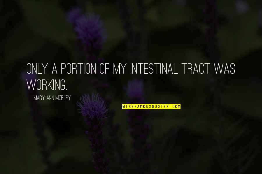 Ribbon Williams Quotes By Mary Ann Mobley: Only a portion of my intestinal tract was Ribbon Williams Quotes By Mary Ann Mobley: Only a portion of my intestinal tract was