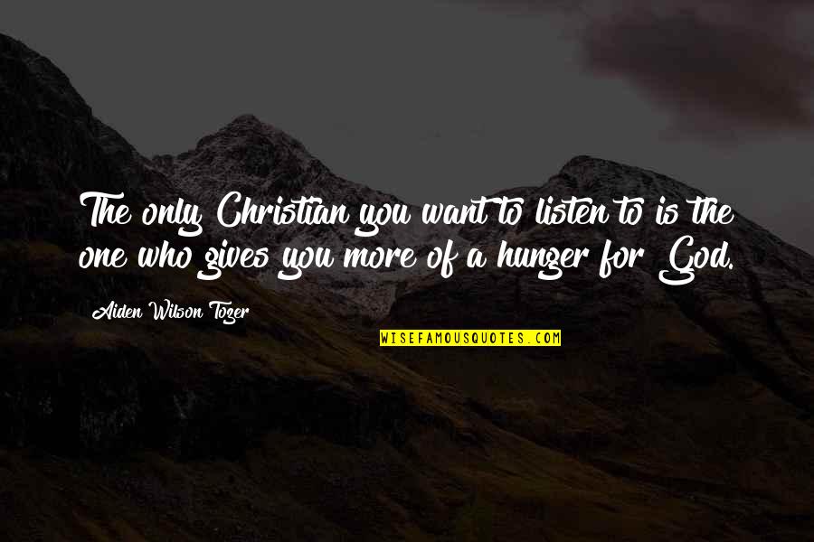 Ribboned Carrots Quotes By Aiden Wilson Tozer: The only Christian you want to listen to