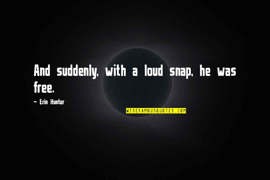 Ribboned Carrots Quotes By Erin Hunter: And suddenly, with a loud snap, he was