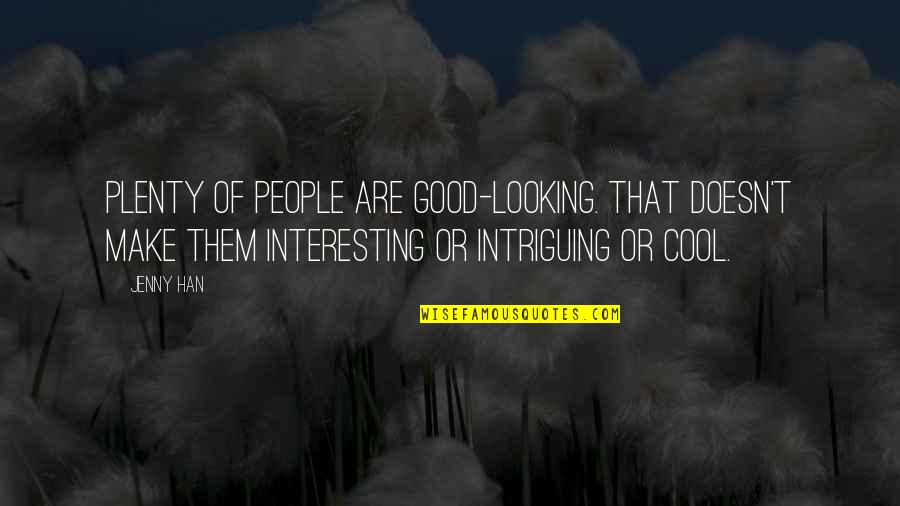 Ribbons And Pearls Quotes By Jenny Han: Plenty of people are good-looking. That doesn't make Ribbons And Pearls Quotes By Jenny Han: Plenty of people are good-looking. That doesn't make