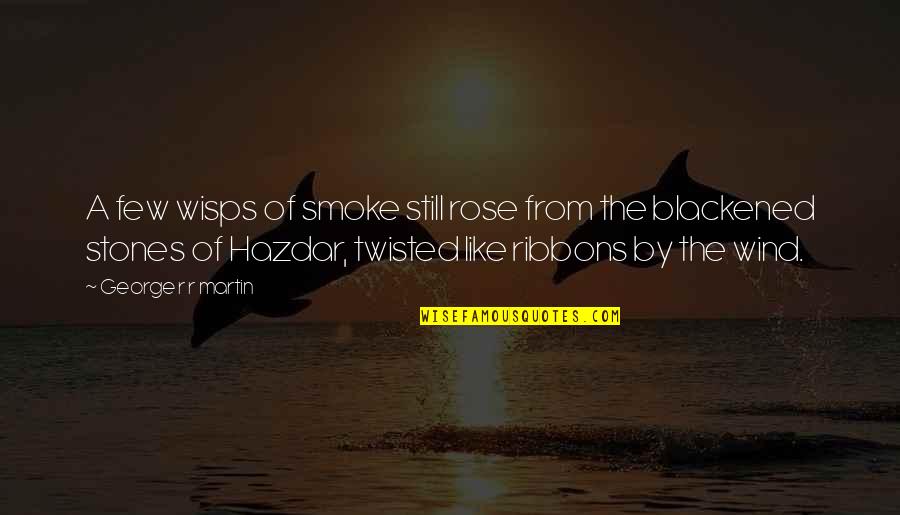 Ribbons Quotes By George R R Martin: A few wisps of smoke still rose from