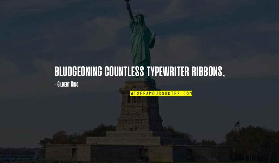 Ribbons Quotes By Gilbert King: bludgeoning countless typewriter ribbons,