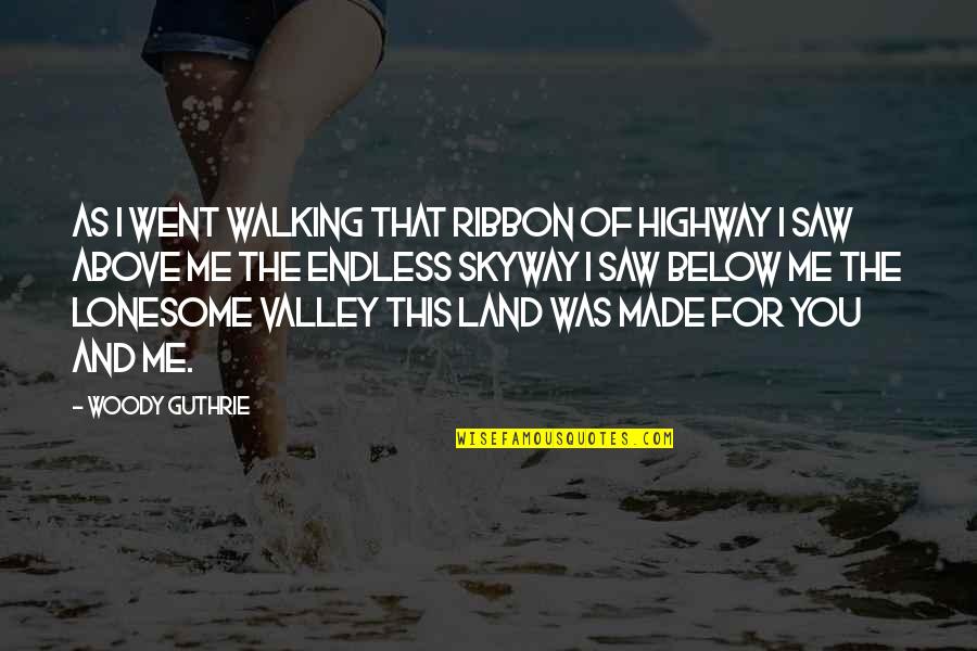 Ribbons Quotes By Woody Guthrie: As I went walking That ribbon of highway