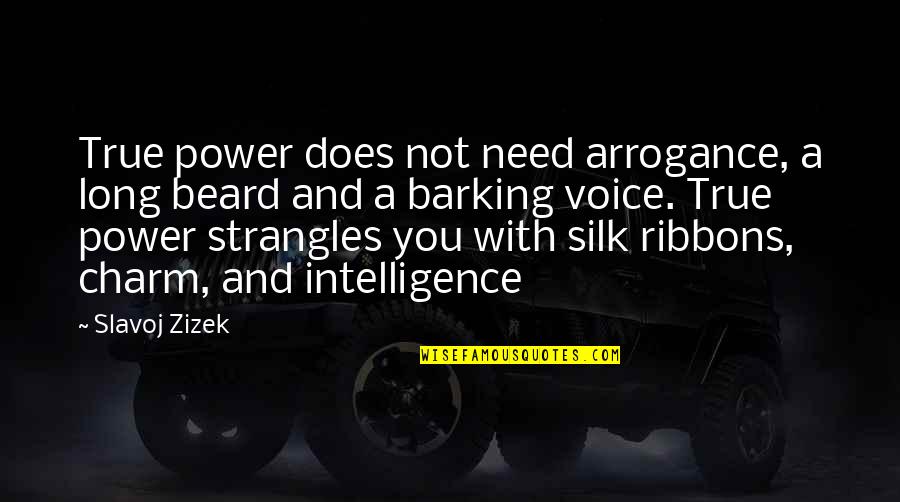 Ribbons With Quotes By Slavoj Zizek: True power does not need arrogance, a long