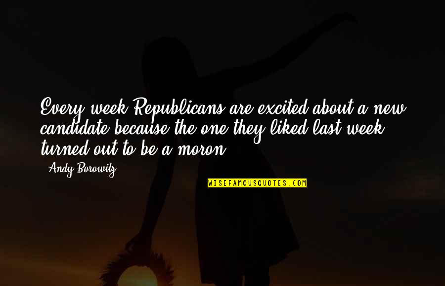 Ribelle Quotes By Andy Borowitz: Every week Republicans are excited about a new