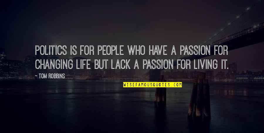 Riberas Asturias Quotes By Tom Robbins: Politics is for people who have a passion Riberas Asturias Quotes By Tom Robbins: Politics is for people who have a passion