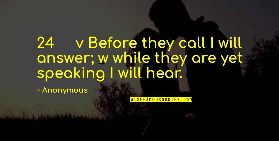 Riberas Definicion Quotes By Anonymous: 24 v Before they call I will answer;